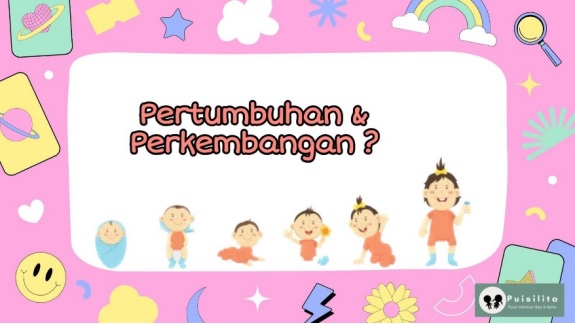 Ciri-ciri Pertumbuhan dan Perkembangan